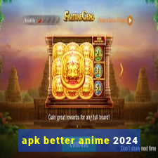 apk better anime 2024